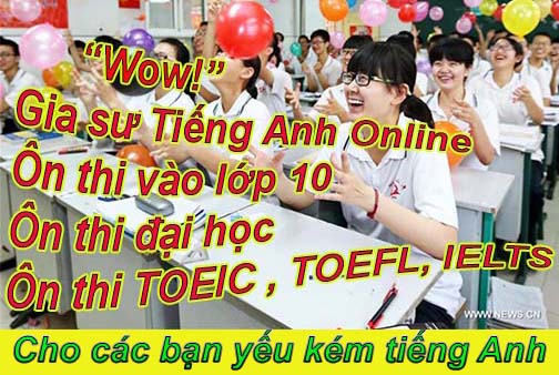 Gia sư tiếng Anh Online- Ôn thi vào lớp 10 - Ôn thi đại học ở tại An Dương, Thuỷ Nguyên Hải Phòng Hà Nội, Sài Gòn